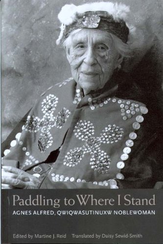 Stock image for Paddling To Where I Stand: Agnes Alfred, QWIQWASUTINUXW Noblewoman for sale by Friends of  Pima County Public Library