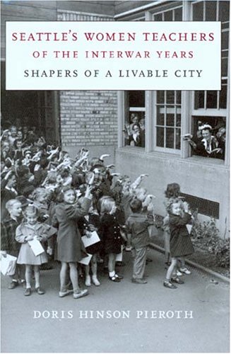 Stock image for Seattle's Women Teachers of the Interwar Years: Shapers of a Livable City (McLellan Endowed Series xx) for sale by HPB-Emerald