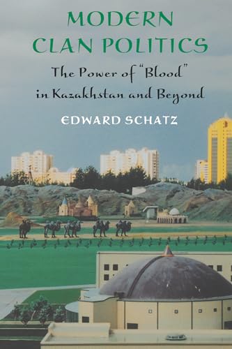 9780295984469: Modern Clan Politics: The Power Of "Blood" In Kazakhstan and Beyond