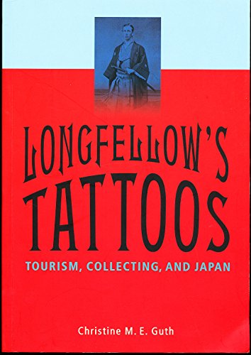 Beispielbild fr Longfellow's Tattoos : Tourism, Collecting, and Japan zum Verkauf von Better World Books