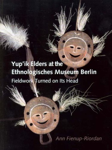 Imagen de archivo de Yup'ik Elders at the Ethnologisches Museum Berlin: Fieldwork Turned on Its Head a la venta por Vandello Books, Member IOBA