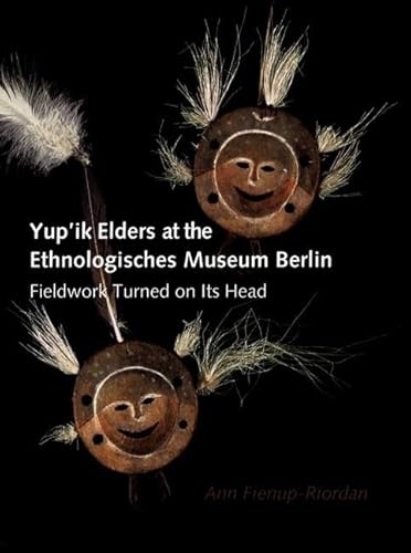 Stock image for Yup'ik Elders at the Ethnologisches Museum Berlin/Fieldwork Turned on Its Head for sale by N. Fagin Books