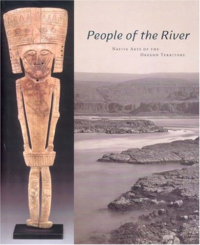 Stock image for People of the River : Native Arts of the Oregon Territory for sale by Better World Books