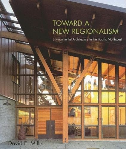 Toward a New Regionalism: Environmental Architecture in the Pacific Northwest