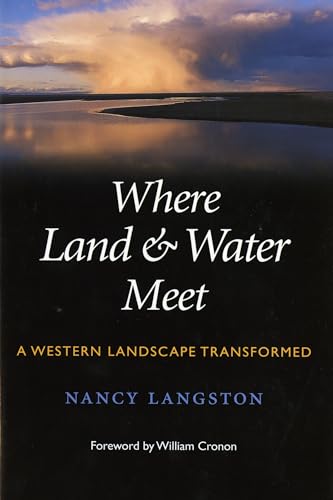 Where Land and Water Meet: A Western Landscape Transformed (Weyerhaeuser Environmental Books) (9780295984995) by Langston, Nancy