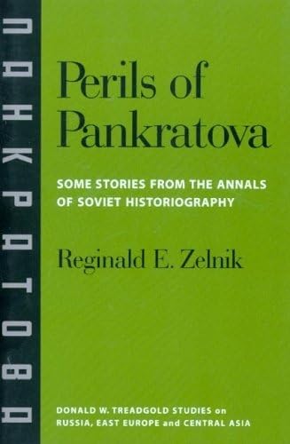 Perils of Pankratova: Some Stories from the Annals of Soviet Historiography (Donald W. Treadgold ...