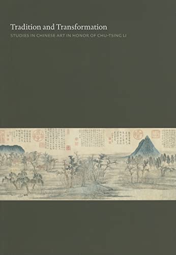 Tradition And Transformation: Studies in Chinese Art in Honor of Chu-tsing Li