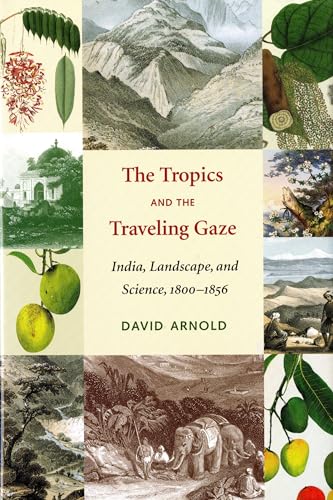 Beispielbild fr The Tropics and the Traveling Gaze : India, Landscape, and Science, 1800-1856 zum Verkauf von Better World Books