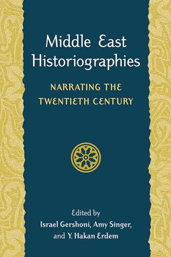 Beispielbild fr Middle East Historiographies : Narrating the Twentieth Century zum Verkauf von Better World Books