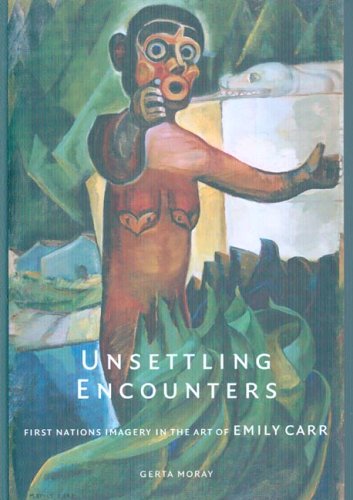 Unsettling Encounters: First Nations Imagery in the Art of Emily Carr (9780295986081) by Carr, Emily