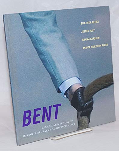 Stock image for Bent: Gender And Sexuality in Contemporary Scandinavian Art for sale by ANARTIST