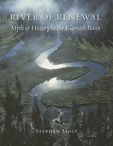 River of Renewal: Myth And History in the Klamath Basin