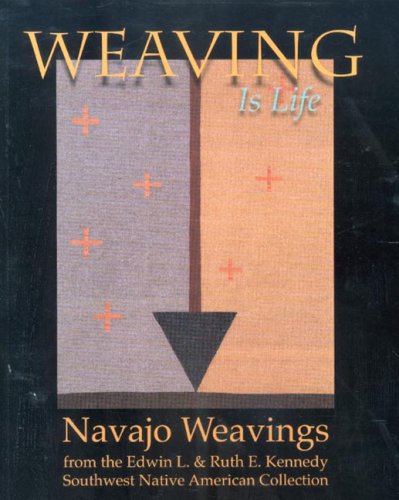 Beispielbild fr Weaving Is Life: Navajo Weavings from the Edwin L. And Ruth E. Kennedy Southwest Native American Collection zum Verkauf von Powell's Bookstores Chicago, ABAA
