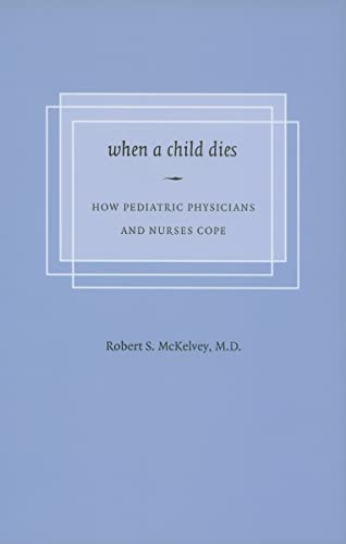 Stock image for When a Child Dies : How Pediatric Physicians and Nurses Cope for sale by Better World Books