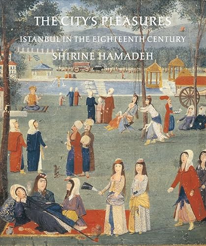 

The City's Pleasures: Istanbul in the Eighteenth Century (Publications on the Near East)