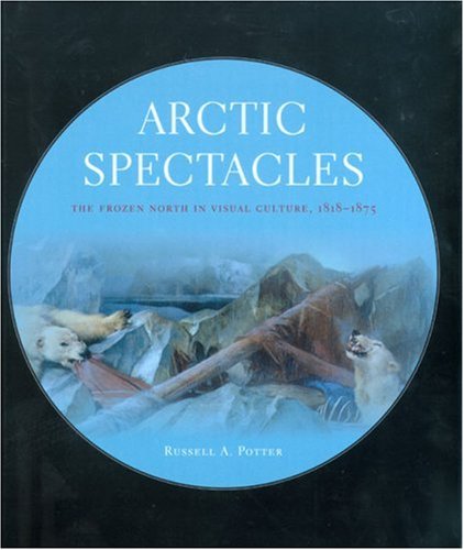 9780295986807: Arctic Spectacles: The Frozen North in Visual Culture, 1818-1875 (Samuel and Althea Stroum Books)