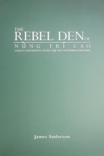 The Rebel Den of Nung TrÃ­ Cao: Loyalty and Identity along the Sino-Vietnamese Frontier (9780295986890) by Anderson, James A.