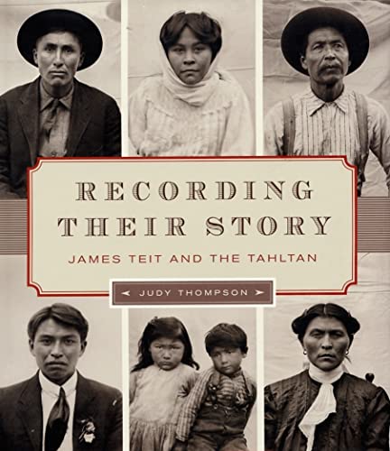 Recording Their Story: James Teit and the Tahltan (9780295986944) by Thompson, Judy