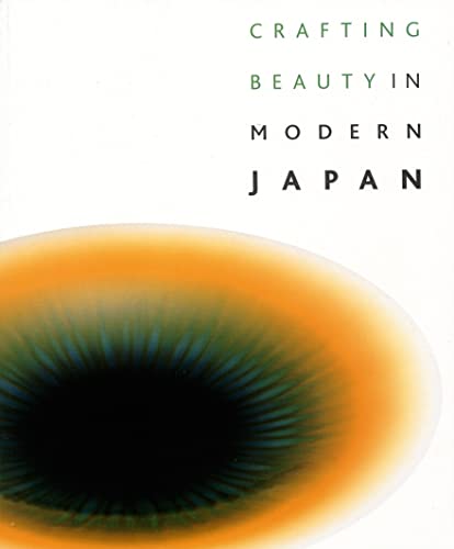 Imagen de archivo de Crafting Beauty in Modern Japan: Celebrating Fifty Years of the Exhibition of Japanese Art Crafts a la venta por Amazing Books Pittsburgh