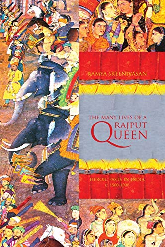 9780295987606: The Many Lives of a Rajput Queen: Heroic Pasts in India, C. 1500-1900