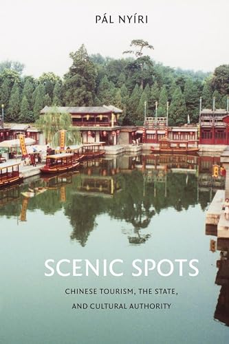Scenic Spots: Chinese Tourism, the State, and Cultural Authority (A China Program Book)