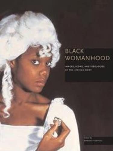 Stock image for Black Womanhood   Images, Icons, and Ideologies of the African Body for sale by Revaluation Books