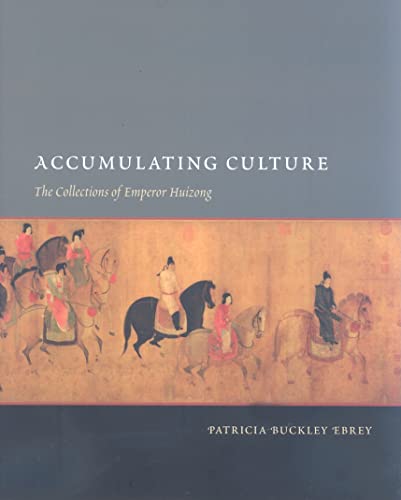 9780295987781: Accumulating Culture: The Collections of Emperor Huizong (A China Program Book)