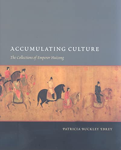 9780295987781: Accumulating Culture: The Collections of Emperor Huizong (China Program Books)