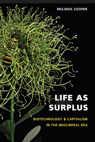 Life As Surplus: Biotechnology and Capitalism in the Neoliberal Era