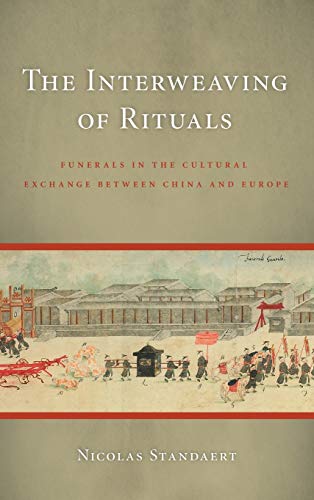 Beispielbild fr The Interweaving of Rituals: Funerals in the Cultural Exchange between China and Europe (China Program Books xx) zum Verkauf von Midtown Scholar Bookstore