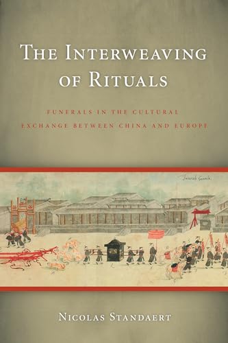 Beispielbild fr The Interweaving of Rituals: Funerals in the Cultural Exchange Between China and Europe zum Verkauf von SecondSale