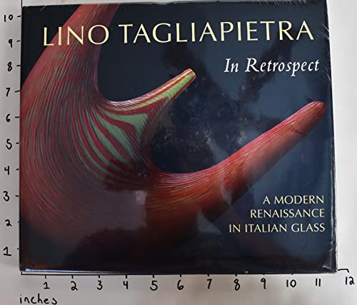 Stock image for Lino Tagliapietra in Retrospect: A Modern Renaissance in Italian Glass for sale by Half Price Books Inc.