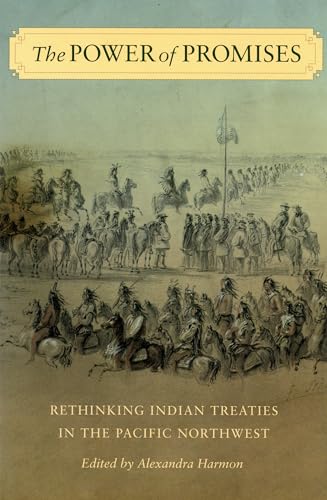 Stock image for The Power of Promises: Rethinking Indian Treaties in the Pacific Northwest (Emil and Kathleen Sick Book Series in Western History and Biography) for sale by WorldofBooks