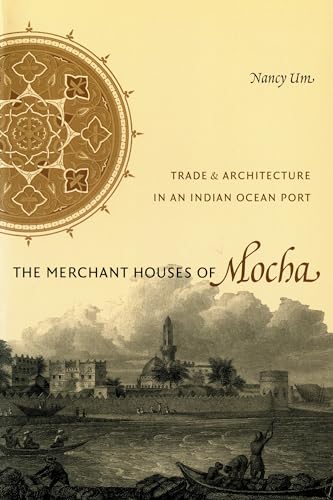 

Merchant Houses of Mocha : Trade and Architecture in an Indian Ocean Port
