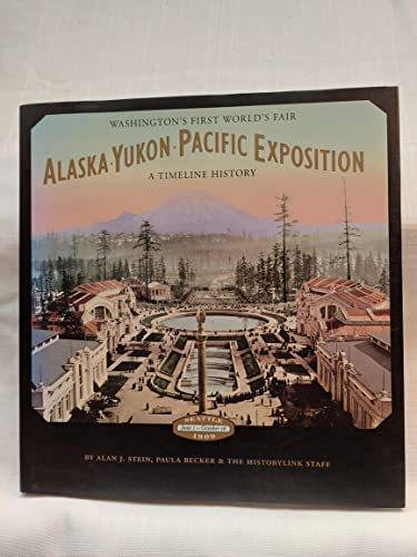 Imagen de archivo de Alaska-Yukon-Pacific Exposition, Washingtons First Worlds Fair: A Timeline History a la venta por Seattle Goodwill