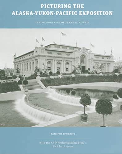 Picturing the Alaska-Yukon-Pacific Exposition The Photographs of Frank H. Nowell