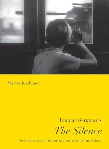 Ingmar Bergman's The Silence: Pictures in the Typewriter, Writings on the Screen (Nordic Film Cla...