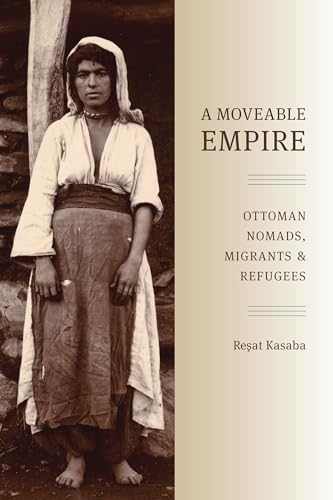Stock image for A Moveable Empire: Ottoman Nomads, Migrants, and Refugees (Studies in Modernity and National Identity) [Paperback] Kasaba, Resat for sale by RareCollectibleSignedBooks