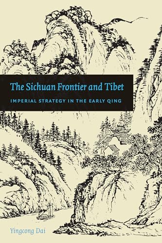 Imagen de archivo de The Sichuan Frontier and Tibet: Imperial Strategy in the Early Qing (China Program Books (Paperback)) a la venta por Midtown Scholar Bookstore