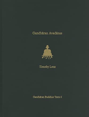 Gandharan Avadanas: British Library Kharosthi Fragments 1-3 and 21 and Supplementary Fragments A-C (Gandharan Buddhist Texts) (9780295990132) by Lenz, Timothy