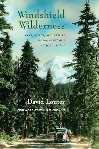 Windshield Wilderness: Cars, Roads, and Nature in Washington's National Parks (Weyerhaeuser Environmental Books) (9780295990217) by Louter, David