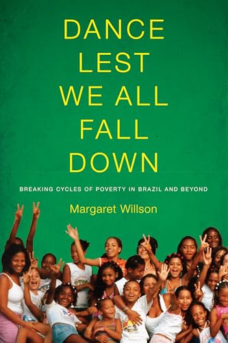 Stock image for Dance Lest We All Fall Down : Breaking Cycles of Poverty in Brazil and Beyond for sale by Better World Books