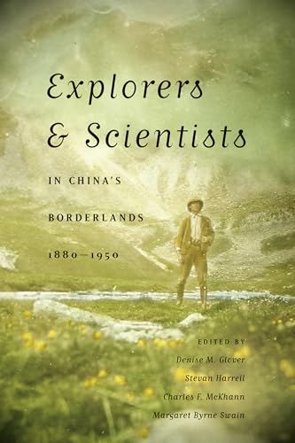 Stock image for Explorers & Scientists in China's Borderlands, 1880-1950 for sale by Moe's Books