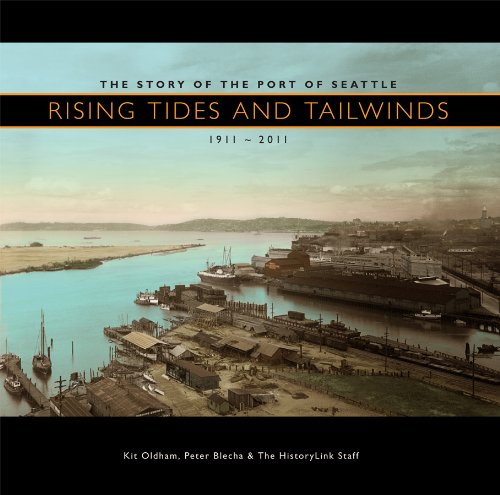 Rising Tides and Tailwinds: The Story of the Port of Seattle, 1911-2011 - Blecha, Peter,Oldham, Kit