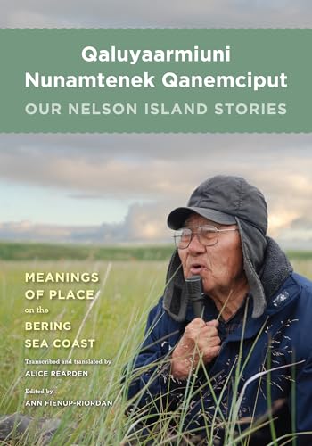 9780295991351: Qaluyaarmiuni Nunamtenek Qanemciput / Our Nelson Island Stories: Meaning of Place on the Bering Sea Coast