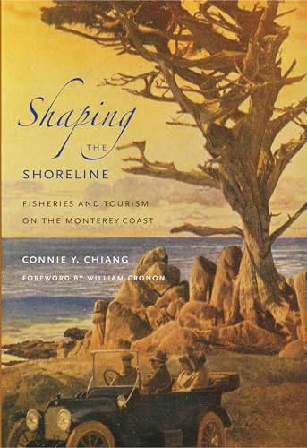 Shaping the Shoreline: Fisheries and Tourism on the Monterey Coast (Weyerhaeuser Environmental Books) (9780295991399) by Chiang, Connie Y.