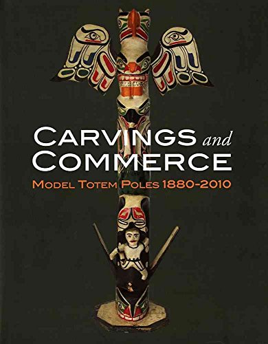 Stock image for Carvings and Commerce: Model Totem Poles, 1880-2010 for sale by kelseyskorner