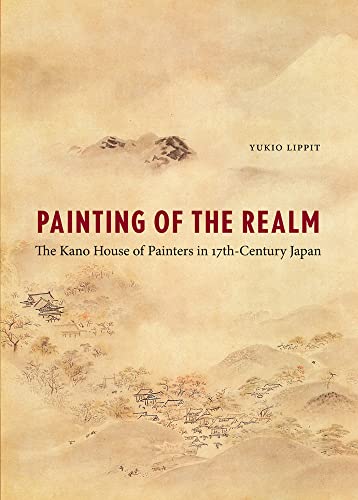 Stock image for Painting of the Realm: The Kano House of Painters in Seventeenth-Century Japan for sale by Midtown Scholar Bookstore