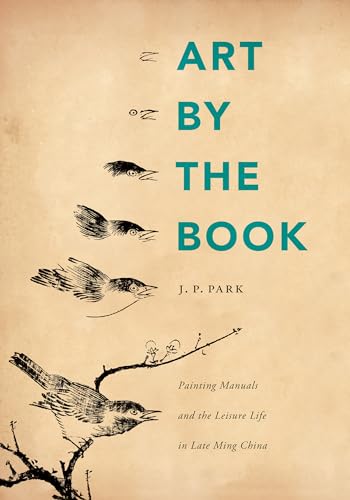 Beispielbild fr Art by the Book: Painting Manuals and the Leisure Life in Late Ming China (A China Program Book) zum Verkauf von Great Northern Books