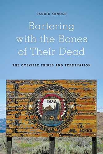 Stock image for Bartering with the Bones of Their Dead: The Colville Confederated Tribes and Termination for sale by Orbiting Books